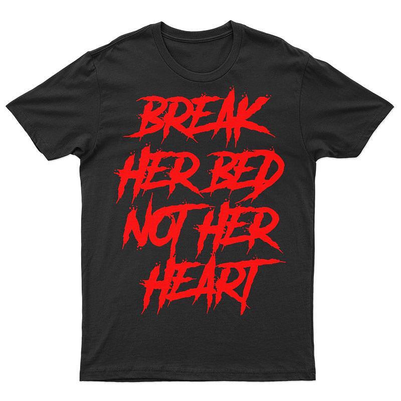 Тениска Break Her Bed Not Her Heart